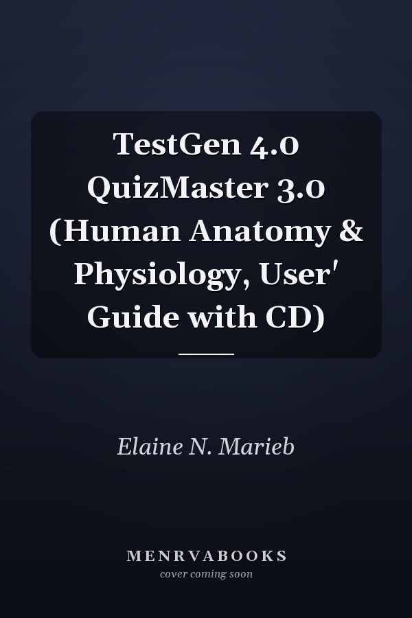 TestGen 4.0 QuizMaster 3.0 (Human Anatomy & Physiology, User' Guide with CD)