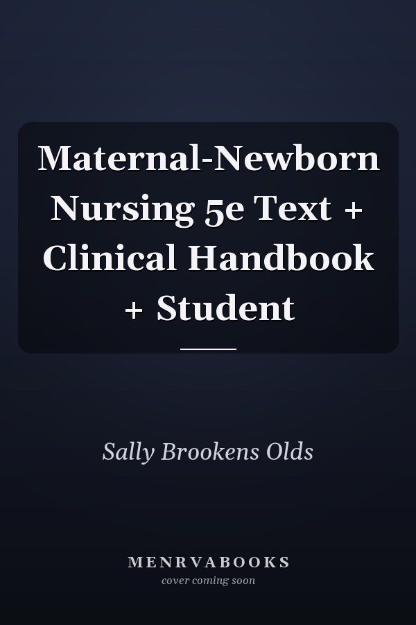 Maternal-Newborn Nursing 5e Text + Clinical Handbook + Student
