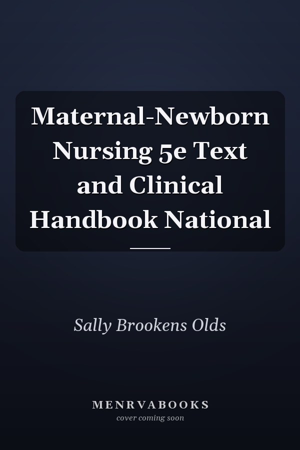 Maternal-Newborn Nursing 5e Text and Clinical Handbook National