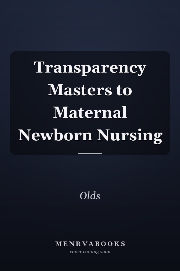 Transparency Masters to Maternal Newborn Nursing