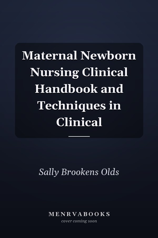 Maternal Newborn Nursing Clinical Handbook and Techniques in Clinical
