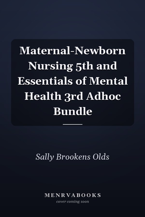 Maternal-Newborn Nursing 5th and Essentials of Mental Health 3rd Adhoc Bundle
