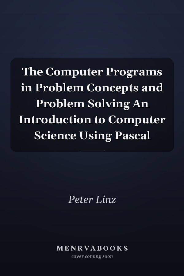 The Computer Programs in Problem Concepts and Problem Solving An Introduction to Computer Science Using Pascal