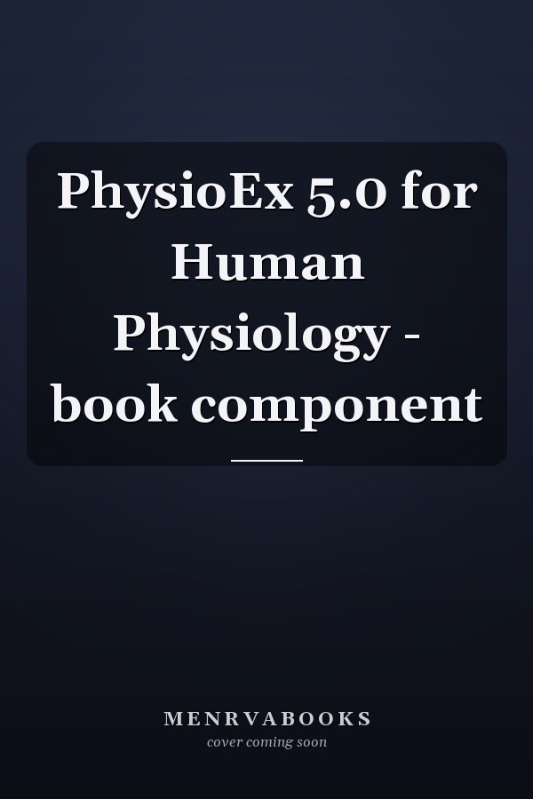 PhysioEx 5.0 for Human Physiology - book component