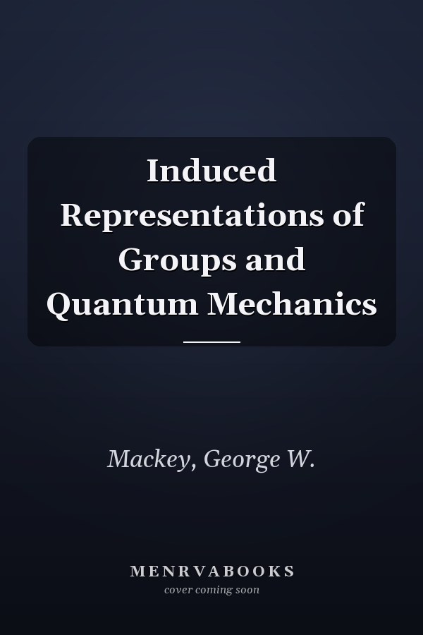 Induced Representations of Groups and Quantum Mechanics