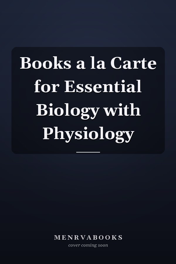 Books a la Carte for Essential Biology with Physiology