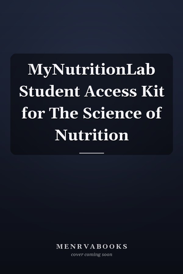 MyNutritionLab Student Access Kit for The Science of Nutrition
