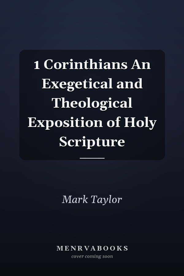 1 Corinthians An Exegetical and Theological Exposition of Holy Scripture