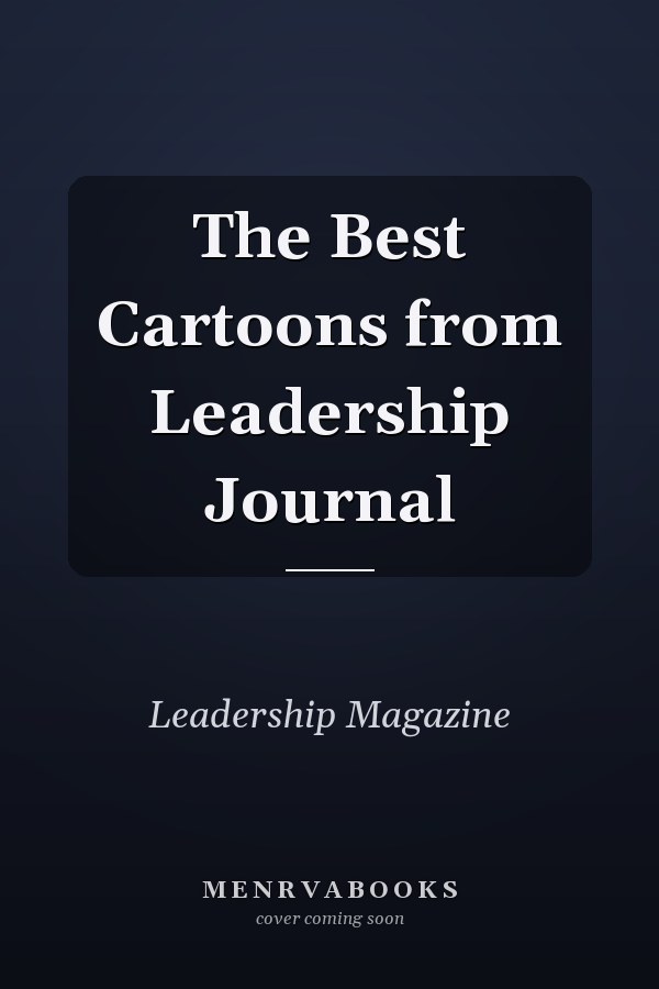 The Best Cartoons from Leadership Journal