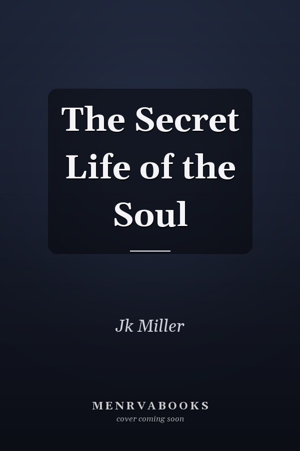 The Secret Life of the Soul