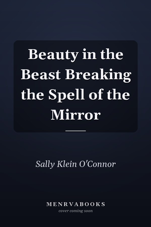 Beauty in the Beast Breaking the Spell of the Mirror