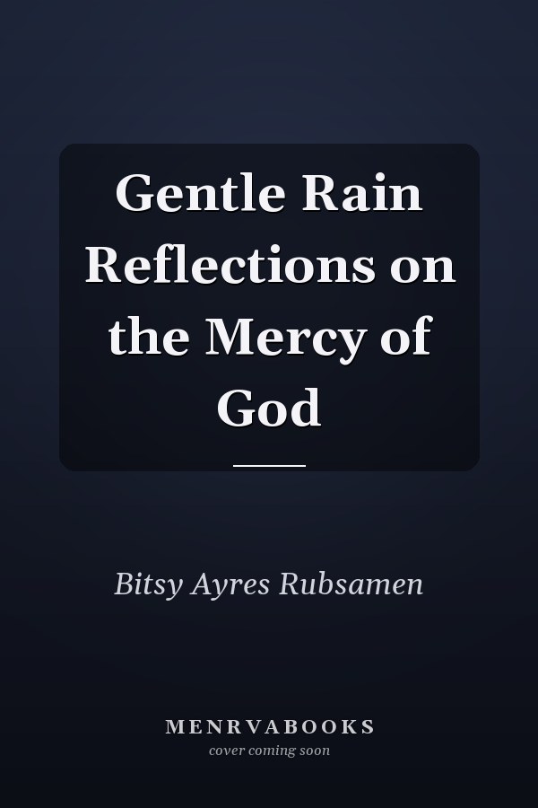 Gentle Rain Reflections on the Mercy of God