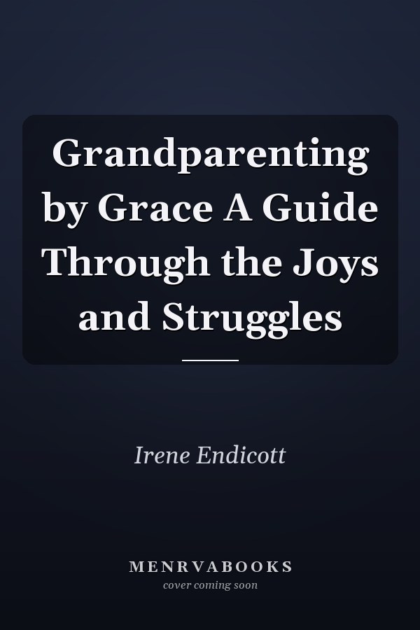 Grandparenting by Grace A Guide Through the Joys and Struggles