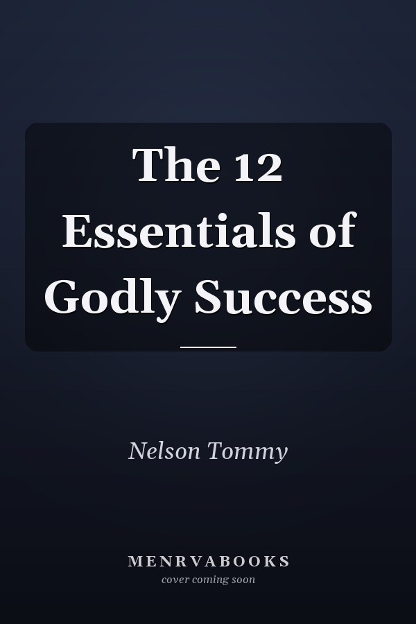 The 12 Essentials of Godly Success