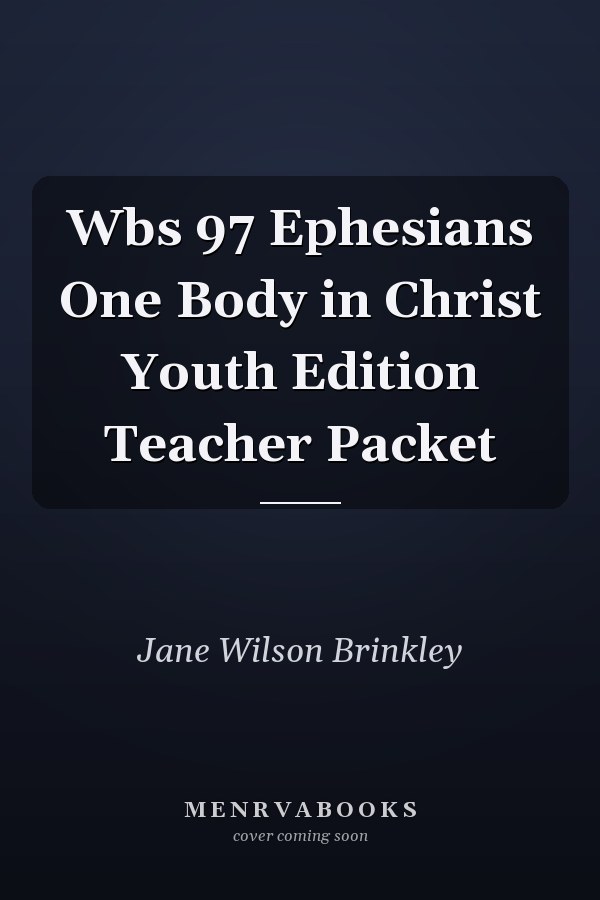 Wbs 97 Ephesians One Body in Christ Youth Edition Teacher Packet