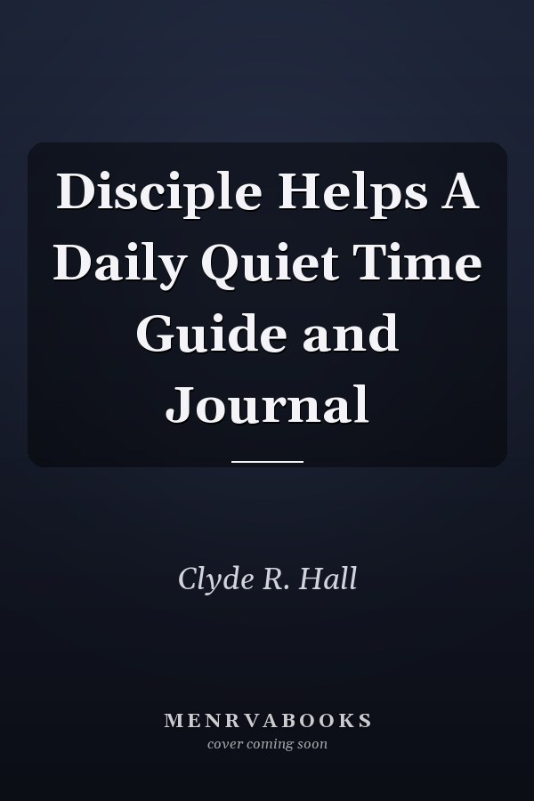 Disciple Helps A Daily Quiet Time Guide and Journal