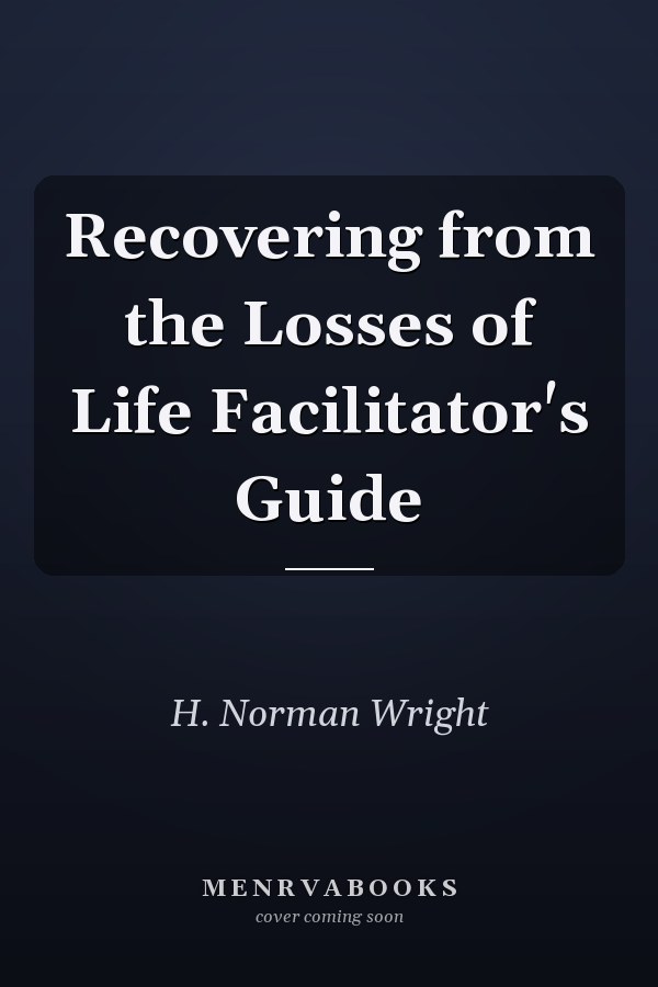 Recovering from the Losses of Life Facilitator's Guide