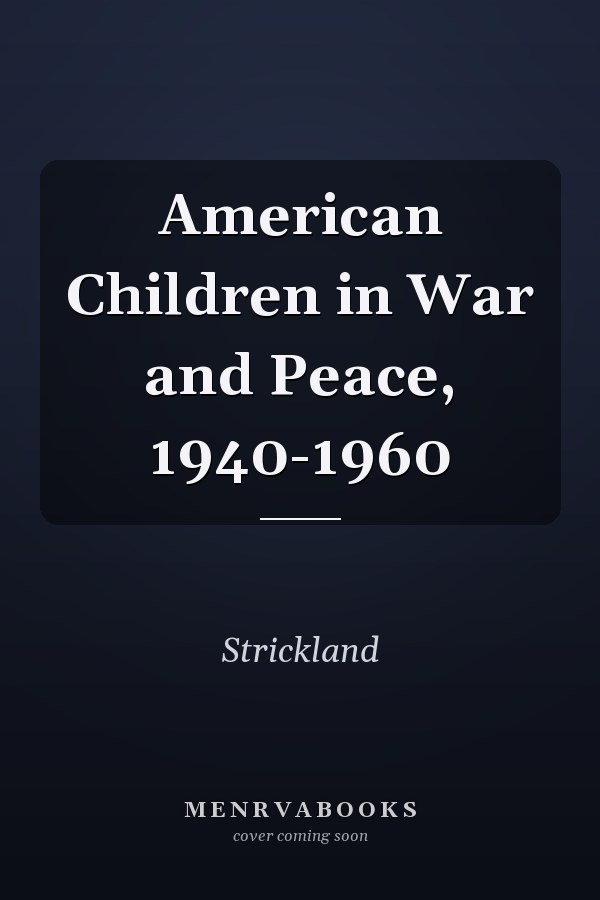 American Children in War and Peace, 1940-1960