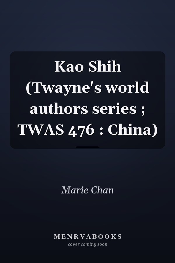 Kao Shih (Twayne's world authors series ; TWAS 476 : China)