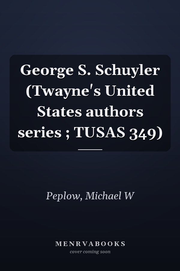 George S. Schuyler (Twayne's United States authors series ; TUSAS 349)