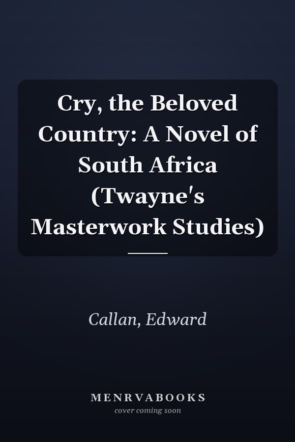 Cry, the Beloved Country: A Novel of South Africa (Twayne's Masterwork Studies)