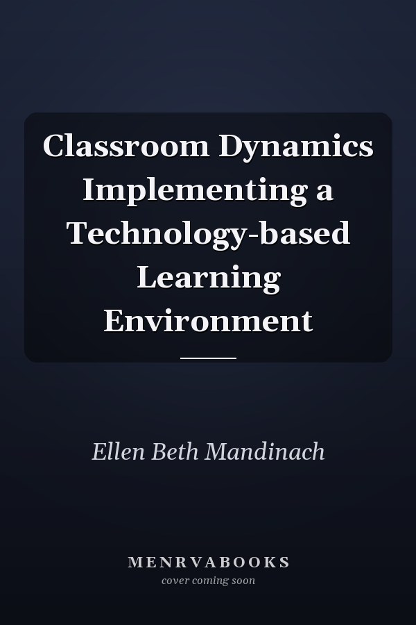 Classroom Dynamics Implementing a Technology-based Learning Environment