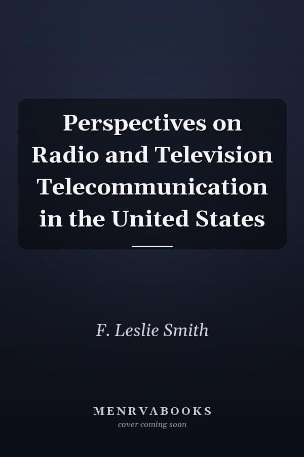 Perspectives on Radio and Television Telecommunication in the United States