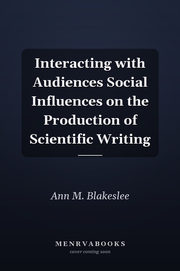 Interacting with Audiences Social Influences on the Production of Scientific Writing