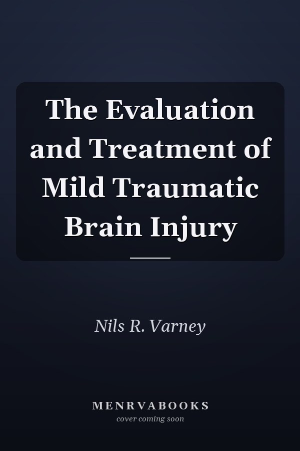 The Evaluation and Treatment of Mild Traumatic Brain Injury