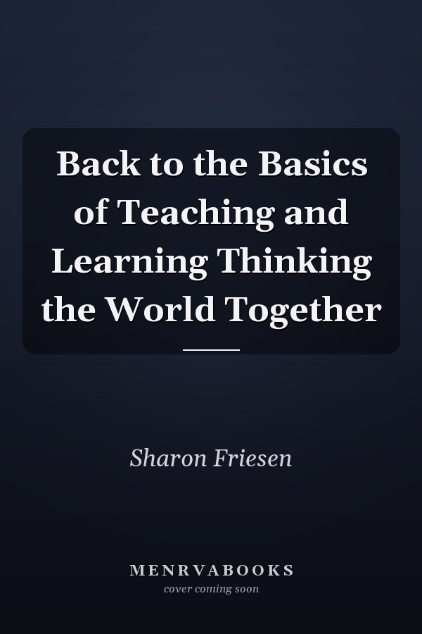 Back to the Basics of Teaching and Learning Thinking the World Together
