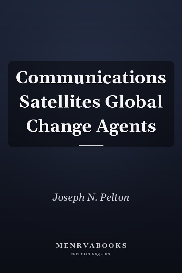 Communications Satellites Global Change Agents