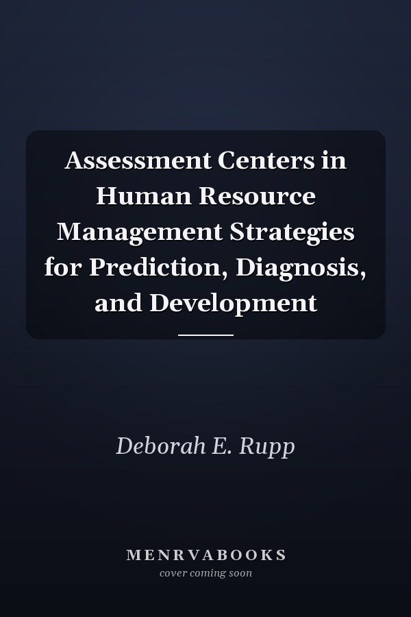 Assessment Centers in Human Resource Management Strategies for Prediction, Diagnosis, and Development