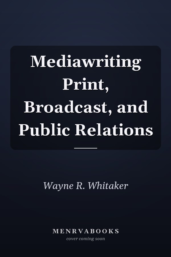 Mediawriting Print, Broadcast, and Public Relations