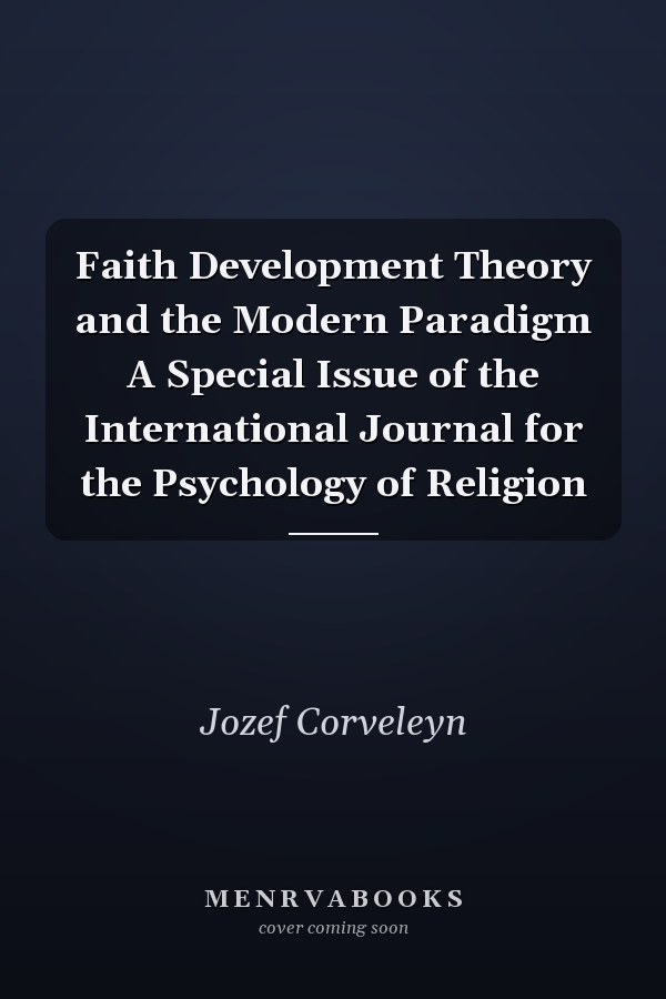 Faith Development Theory and the Modern Paradigm A Special Issue of the International Journal for the Psychology of Religion