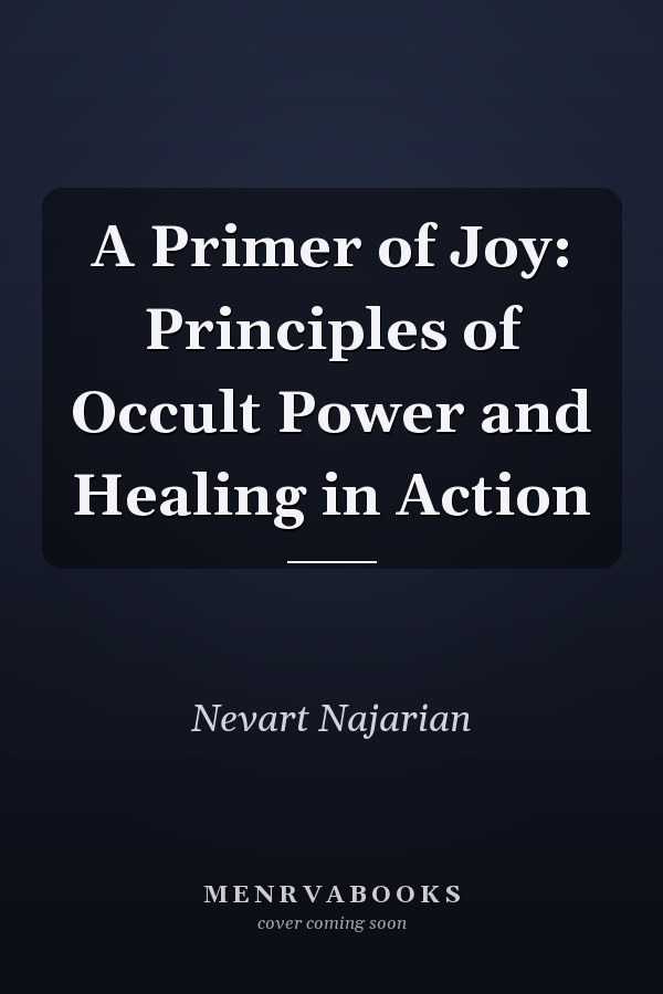 A Primer of Joy: Principles of Occult Power and Healing in Action