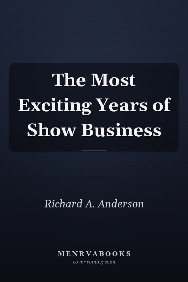The Most Exciting Years of Show Business