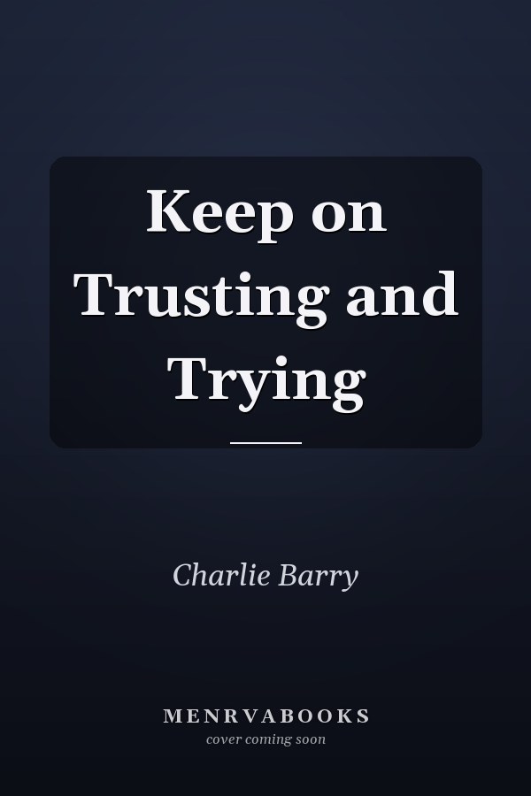 Keep on Trusting and Trying