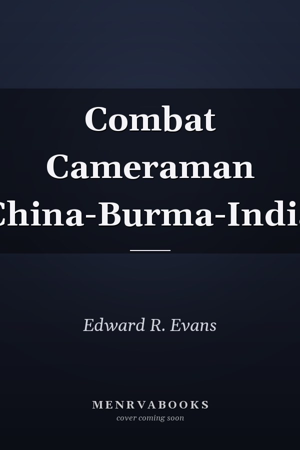 Combat Cameraman China-Burma-India