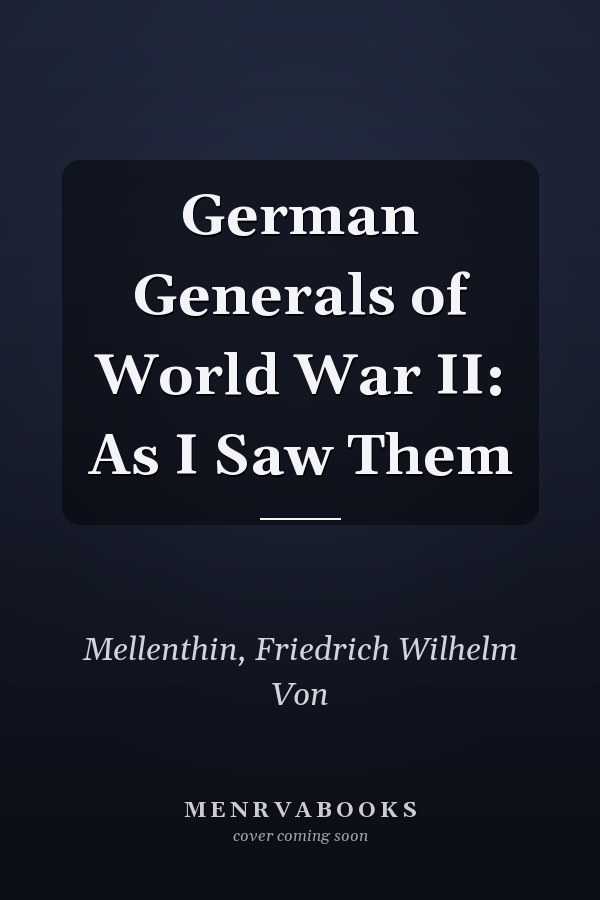 German Generals of World War II: As I Saw Them