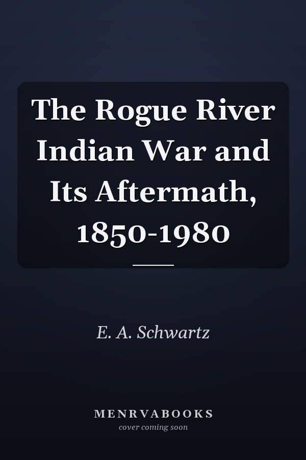 The Rogue River Indian War and Its Aftermath, 1850-1980