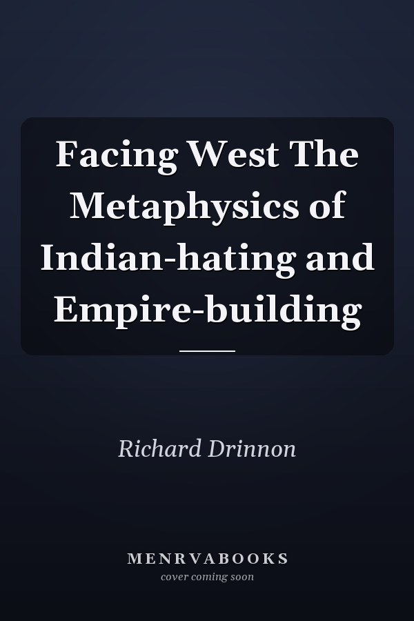Facing West The Metaphysics of Indian-hating and Empire-building