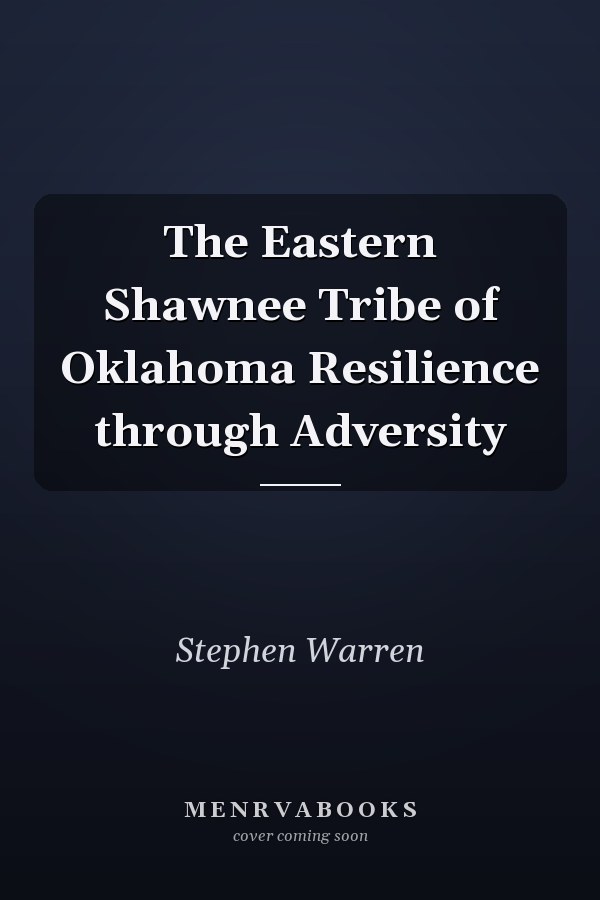 The Eastern Shawnee Tribe of Oklahoma Resilience through Adversity