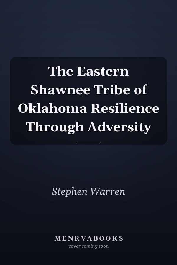 The Eastern Shawnee Tribe of Oklahoma Resilience Through Adversity