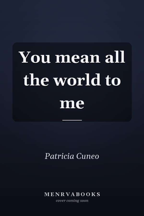 You mean all the world to me
