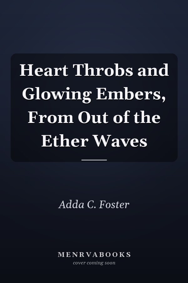 Heart Throbs and Glowing Embers, From Out of the Ether Waves