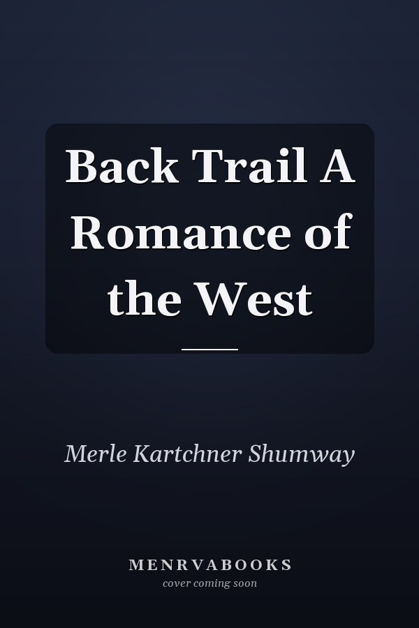 Back Trail A Romance of the West