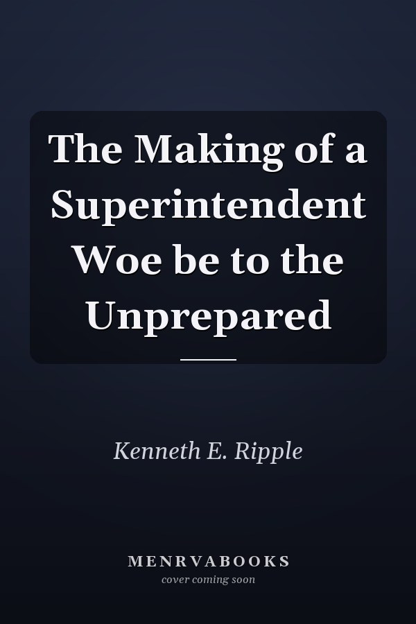 The Making of a Superintendent Woe be to the Unprepared