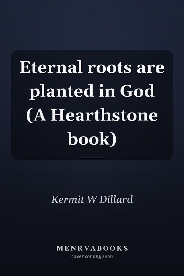 Eternal roots are planted in God (A Hearthstone book)