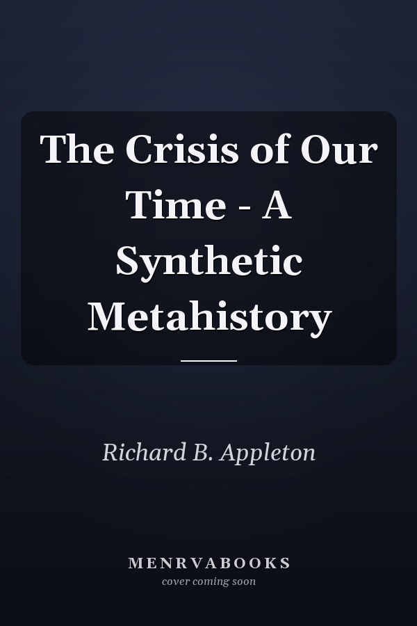 The Crisis of Our Time - A Synthetic Metahistory