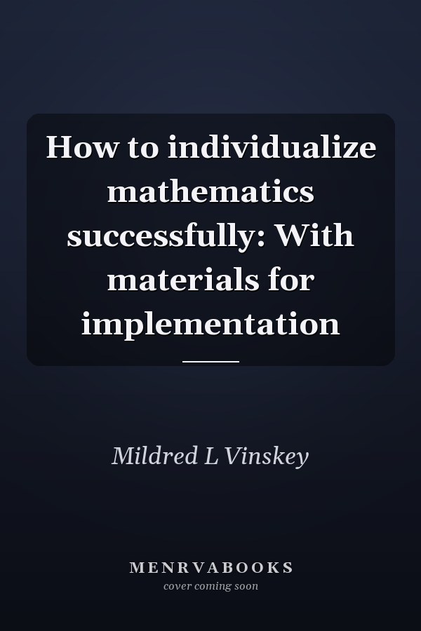 How to individualize mathematics successfully: With materials for implementation